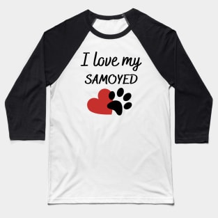 I love my Samoyed Baseball T-Shirt